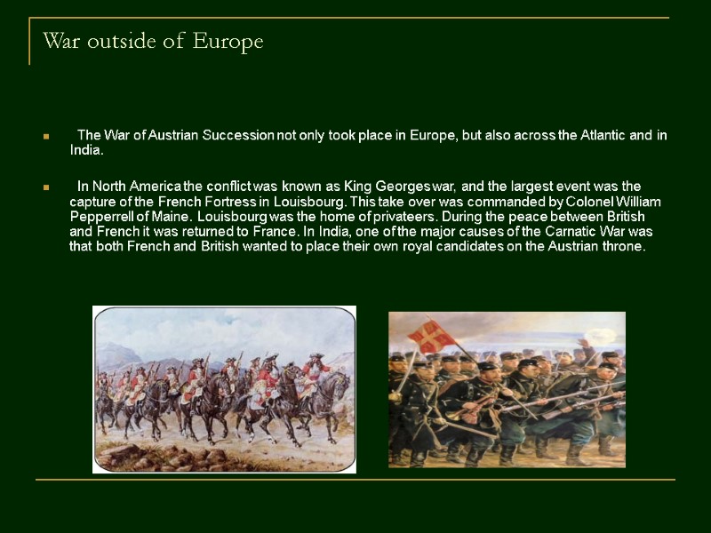 War outside of Europe   The War of Austrian Succession not only took